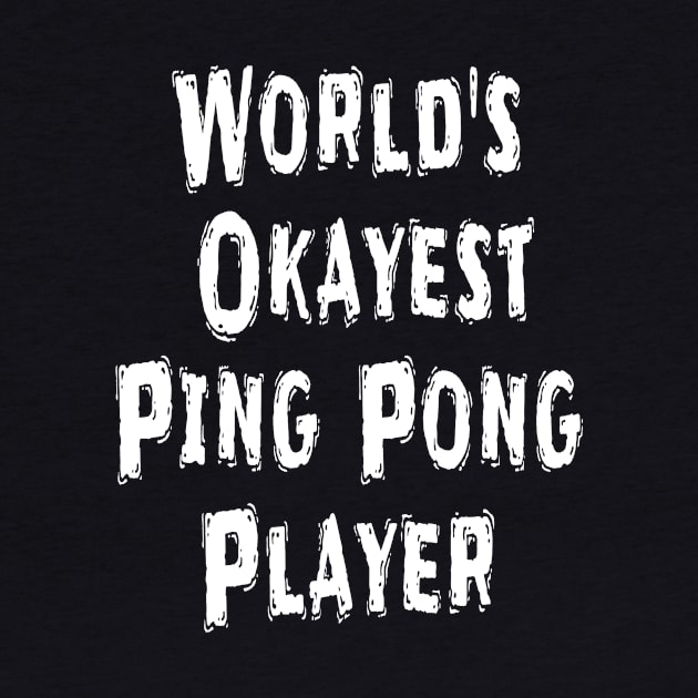 World's Okayest Ping Pong Player by Happysphinx